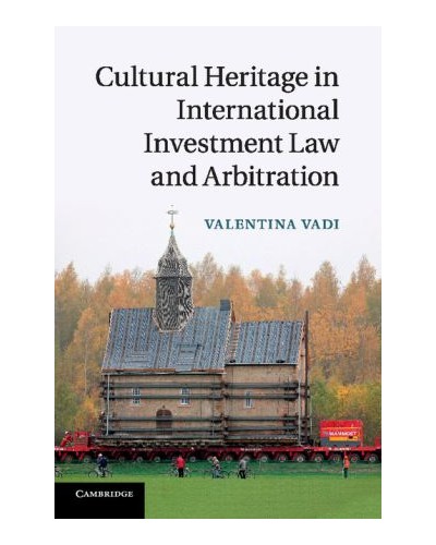 Cultural Heritage in International Investment Law and Arbitration