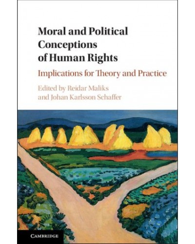 Moral and Political Conceptions of Human Rights: Implications for Theory and Practice