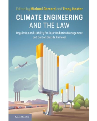Climate Engineering and the Law: Regulation and Liability for Solar Radiation Management and Carbon Dioxide Removal