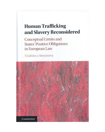 Human Trafficking and Slavery Reconsidered: Conceptual Limits and States' Positive Obligations in European Law
