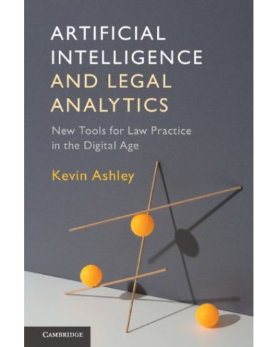 Artificial Intelligence and Legal Analytics: New Tools for Law Practice in the Digital Age
