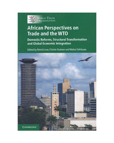 African Perspectives on Trade and the WTO: Domestic Reforms, Structural Transformation, and Global Economic Integration
