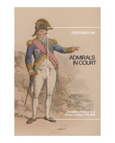 Admirals in Court: Discipline, Honour and Naval Justice, 1778-1814