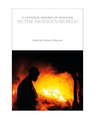A Cultural History of Genocide in the Modern World