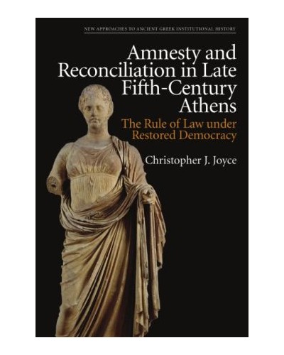 Amnesty and Reconciliation in Late Fifth-Century Athens: The Rule of Law under Restored Democracy