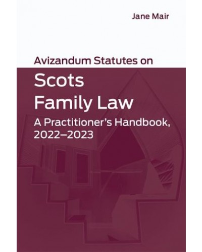 Avizandum Statutes on Scots Family Law 2022-23: A Practitioner's Handbook