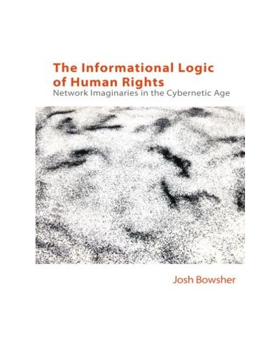 The Informational Logic of Human Rights: Networked Imaginaries in the Cybernetic Age