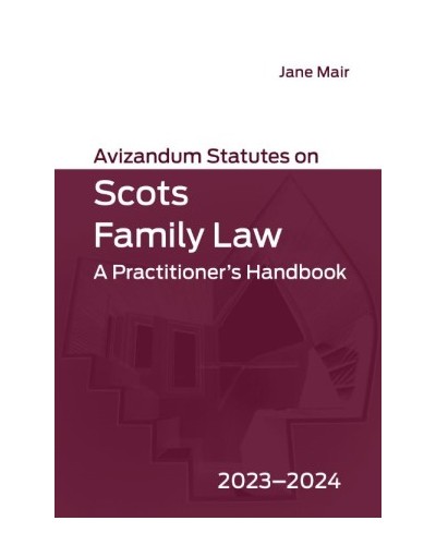 Avizandum Statutes on Scots Family Law 2023-24: A Practitioner's Handbook
