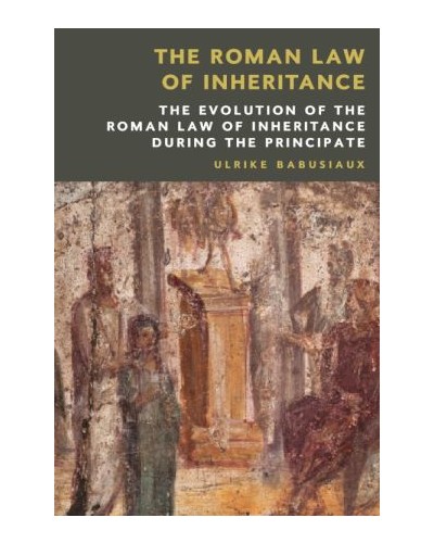 The Roman Law of Inheritance: The Evolution of the Roman Law of Inheritance during the Principate