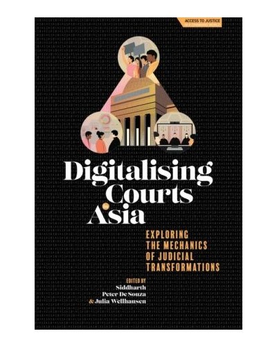 Digitalising Courts in Asia: Exploring the Mechanics of Judicial Transformations