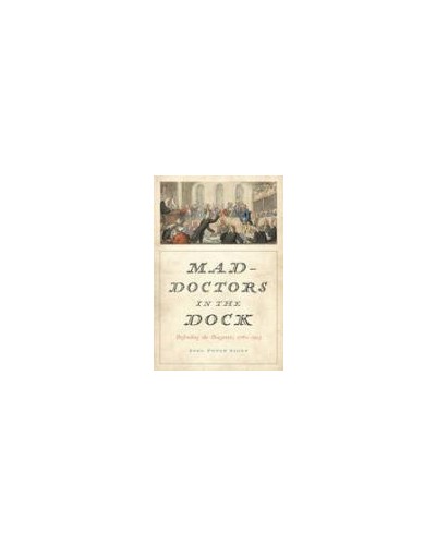 Mad-Doctors in the Dock: Defending the Diagnosis, 1760-1913