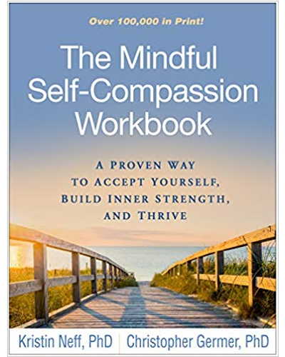 The Mindful Self-Compassion Workbook: A Proven Way to Accept Yourself, Build Inner Strength, and Thrive