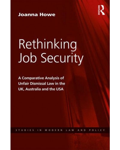 Rethinking Job Security: A Comparative Analysis of Unfair Dismissal Law in the UK, Australia and the USA