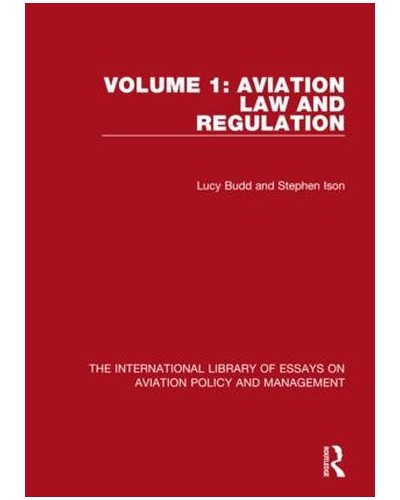 Aviation Law and Regulation (Vol. 1 of 'The International Library of Essays on Aviation Policy & Management')
