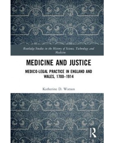 Medicine and Justice: Medico-Legal Practice in England and Wales, 1700-1914