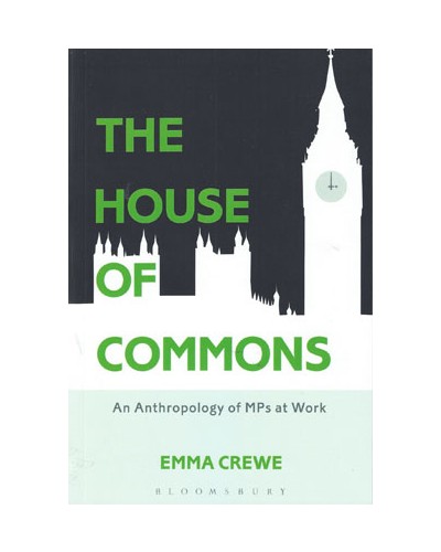 The House of Commons: An Anthropology of MPs at Work