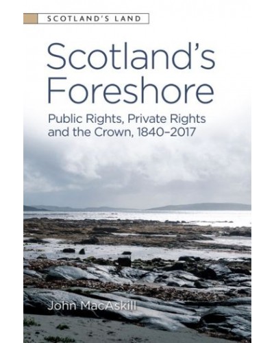 Scotland’s Foreshore: Public Rights, Private Rights and the Crown 1840 - 2017