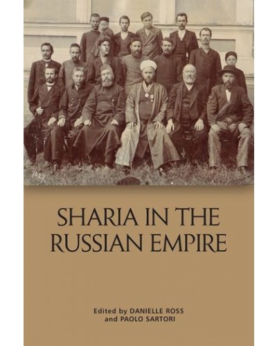 Sharia in the Russian Empire: The Reach and Limits of Islamic Law in Central Eurasia, 1550-1900