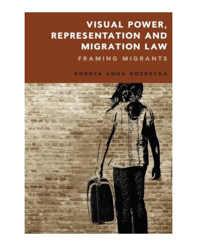 Visual Power, Representation and Migration Law: Framing Migrants
