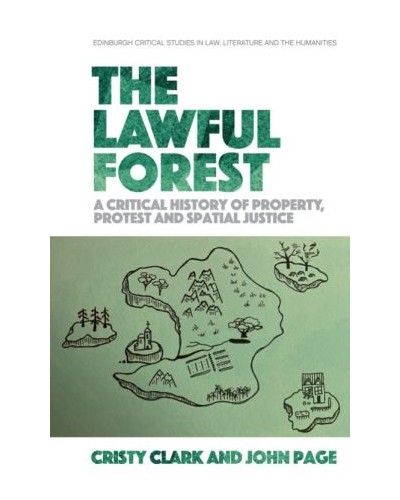 The Lawful Forest: A Critical History of Property, Protest and Spatial Justice