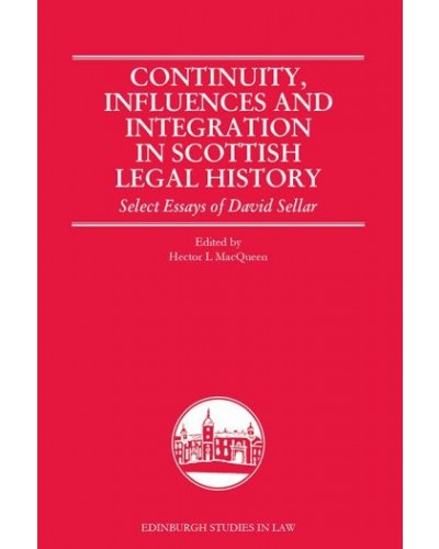 Continuity, Influences and Integration in Scottish Legal History: Select Essays of David Sellar