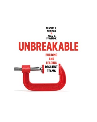 Unbreakable: Building and Leading Resilient Teams