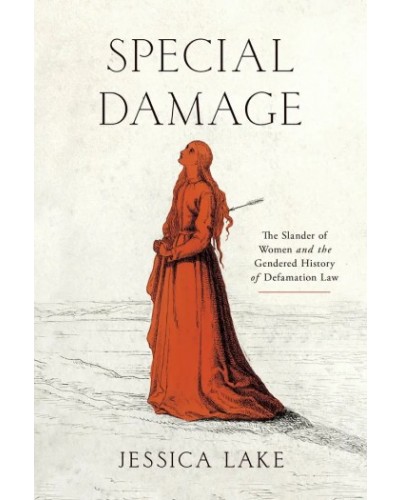 Special Damage: The Slander of Women and the Gendered History of Defamation Law