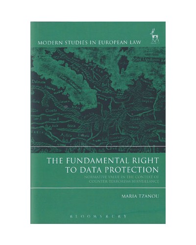The Fundamental Right to Data Protection: Normative Value in the Context of Counter-Terrorism