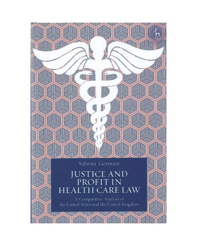 Justice and Profit in Health Care Law: A Comparative Analysis of the United States and the United Kingdom