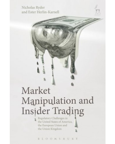 Market Manipulation and Insider Trading: Regulatory Challenges in the United States of America, the European Union and the United Kingdom
