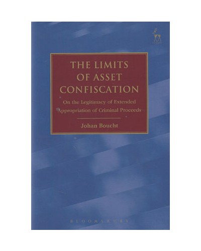 The Limits of Asset Confiscation: On the Legitimacy of Extended Appropriation of Criminal Proceeds