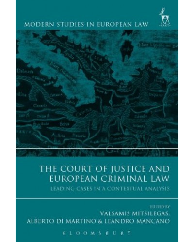 The Court of Justice and European Criminal Law: Leading Cases in a Contextual Analysis