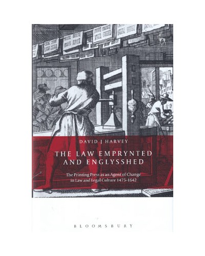 The Law Emprynted and Englysshed: The Printing Press as an Agent of Change in Law and Legal Culture 1475-1642