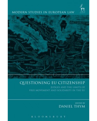 Questioning EU Citizenship: Judges and the Limits of Free Movement and Solidarity in the EU