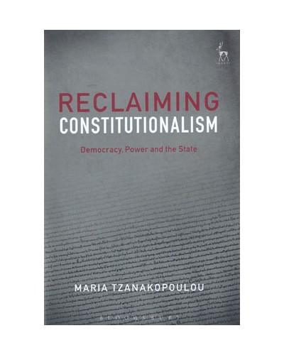 Reclaiming Constitutionalism: Democracy, Power and the State