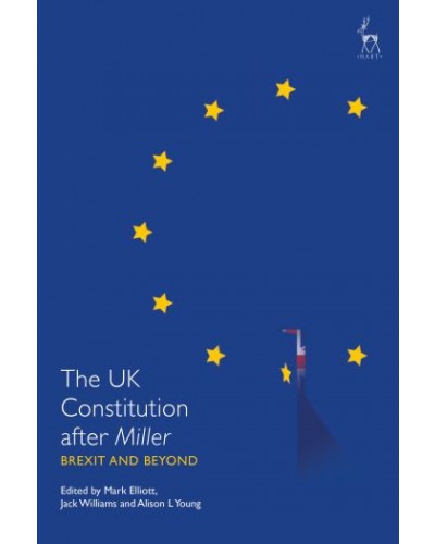 The UK Constitution after Miller: Brexit and Beyond