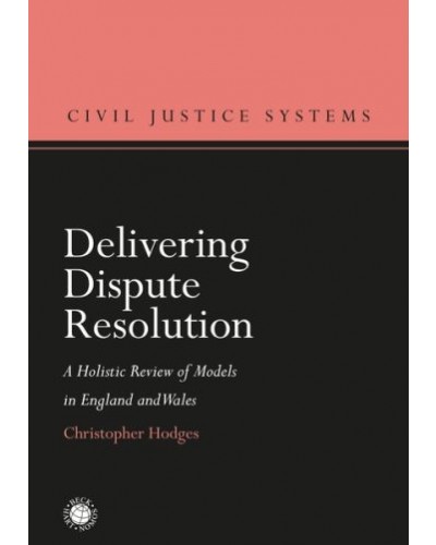 Delivering Dispute Resolution: A Holistic Review of Models in England and Wales