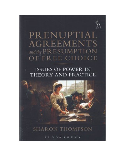 Prenuptial Agreements and the Presumption of Free Choice: Issues of Power in Theory and Practice