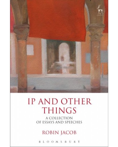 IP and Other Things: A Collection of Essays and Speeches
