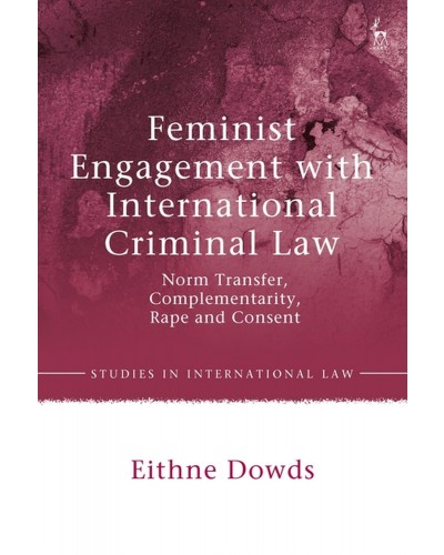 Feminist Engagement with International Criminal Law: Norm Transfer, Complementarity, Rape and Consent