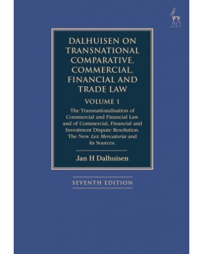 Dalhuisen on Transnational Comparative, Commercial, Financial and Trade Law Volume 1: The Transnationalisation of Commercial and Financial Law and of Commercial, Financial and Investment Dispute Resolution. The New Lex Mercatoria and its Sources 7th Edition