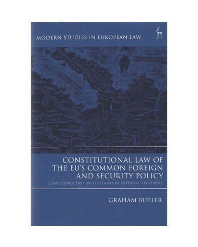 Constitutional Law of the EU's Common Foreign and Security Policy: Competence and Institutions in External Relations