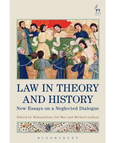 Law in Theory and History: New Essays on a Neglected Dialogue