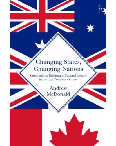 Changing States, Changing Nations: Constitutional Reform and National Identity in the Late Twentieth Century