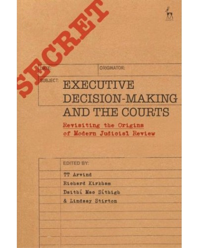 Executive Decision-Making and the Courts: Revisiting the Origins of Modern Judicial Review