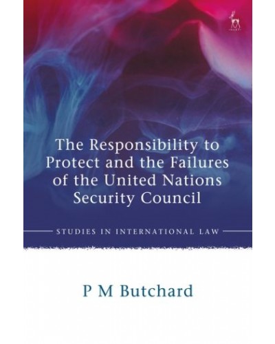 The Responsibility to Protect and the Failures of the United Nations Security Council