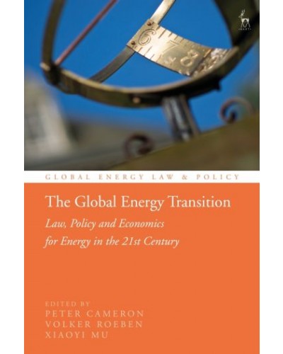 The Global Energy Transition: Law, Policy and Economics for Energy in the 21st Century