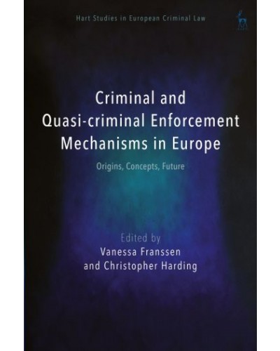 Criminal and Quasi-criminal Enforcement Mechanisms in Europe: Origins, Concepts, Future