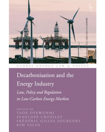 Decarbonisation and the Energy Industry: Law, Policy and Regulation in Low-Carbon Energy Markets