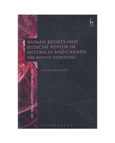 Human Rights and Judicial Review in Australia and Canada: The Newest Despotism?